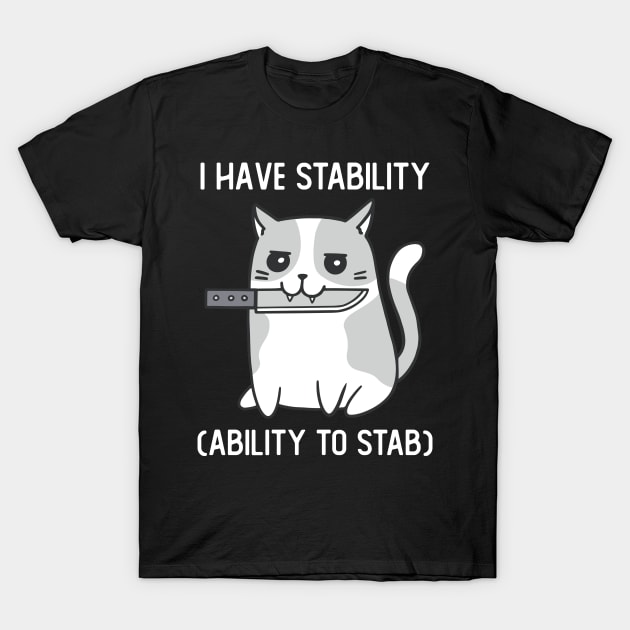 I Have Stability Ability To Stab Cute Cat With Knife T-Shirt by Visual Vibes